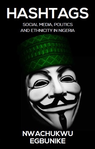 Hashtags: Social Media, Politics and Ethnicity in Nigeria by Nwachukwu&nbsp;Egbunike