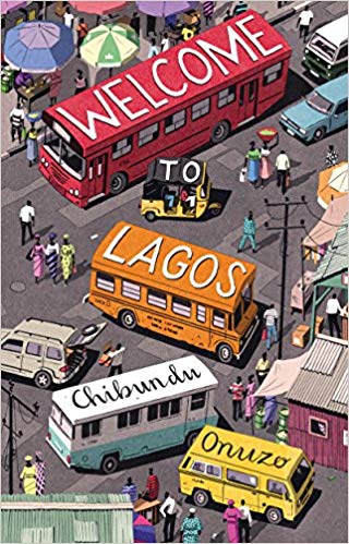 Welcome to Lagos by Chibundu&nbsp;Onuzo
